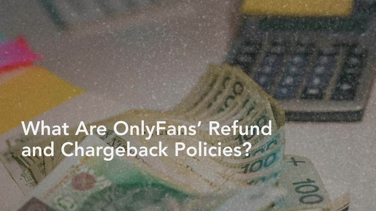 Understanding OnlyFans' Refund and Chargeback Policies Let's break down